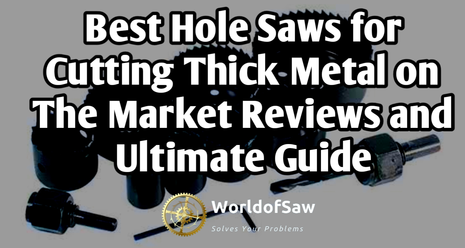 best hole saw for cutting thick metal